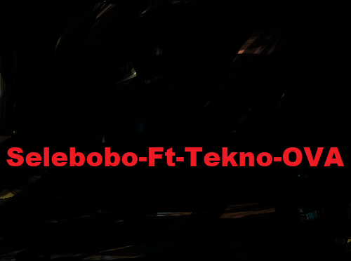 selebobo ft tekno ova